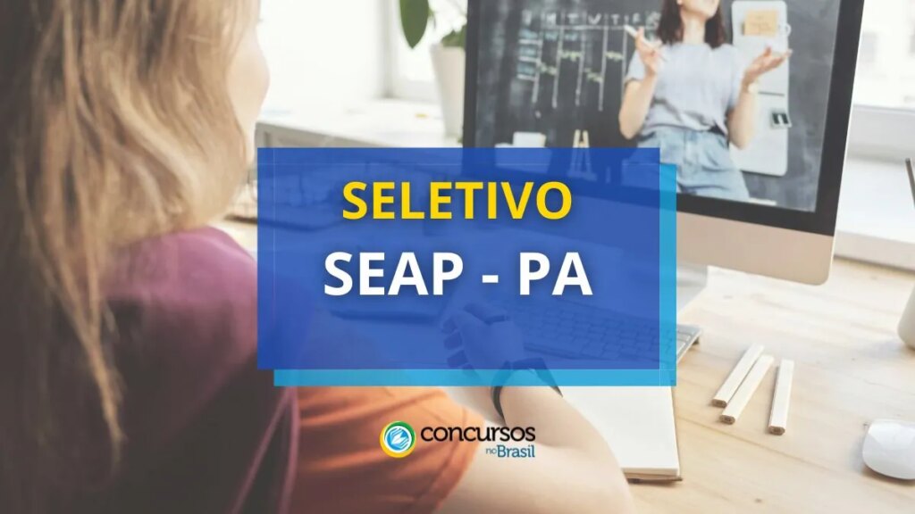 SEAP PA abre 52 vagas em processo seletivo; até R$