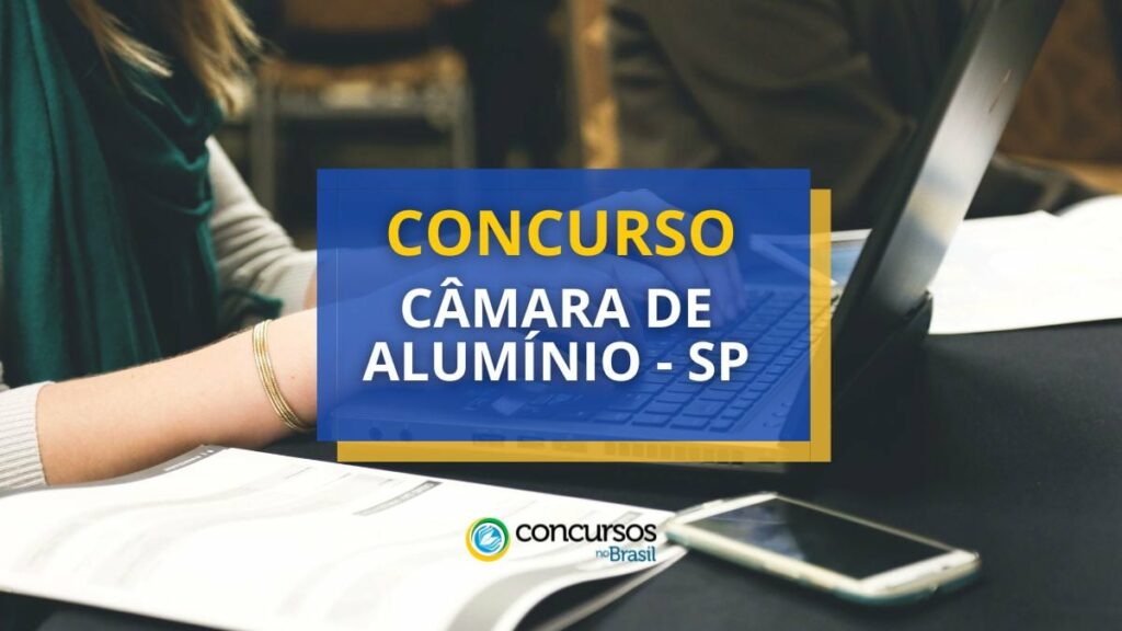 Concurso Câmara de Alumínio - SP lança edital de até