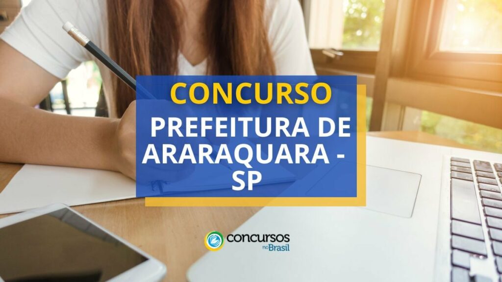 Concurso Prefeitura de Araraquara - SP: até R$ 6,2 mil/mês