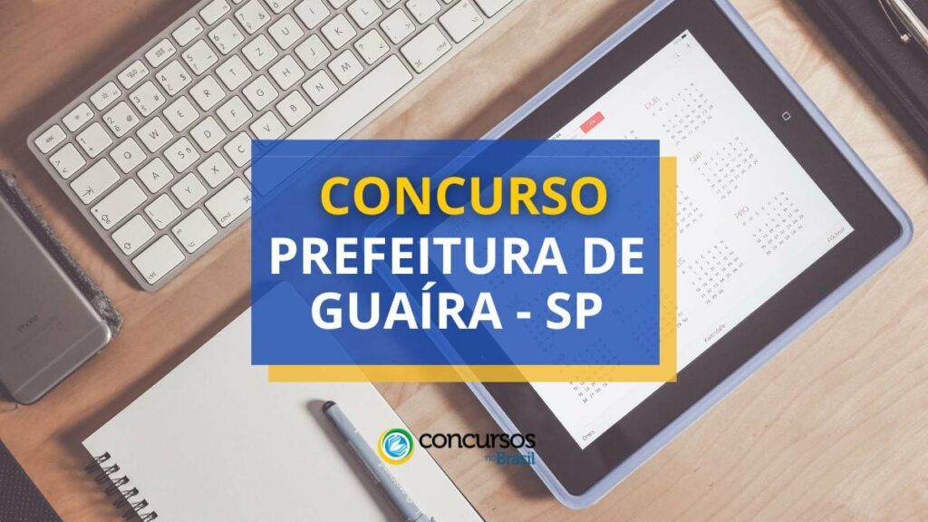 Concurso Prefeitura de Guaíra – SP paga até R$ 15,9