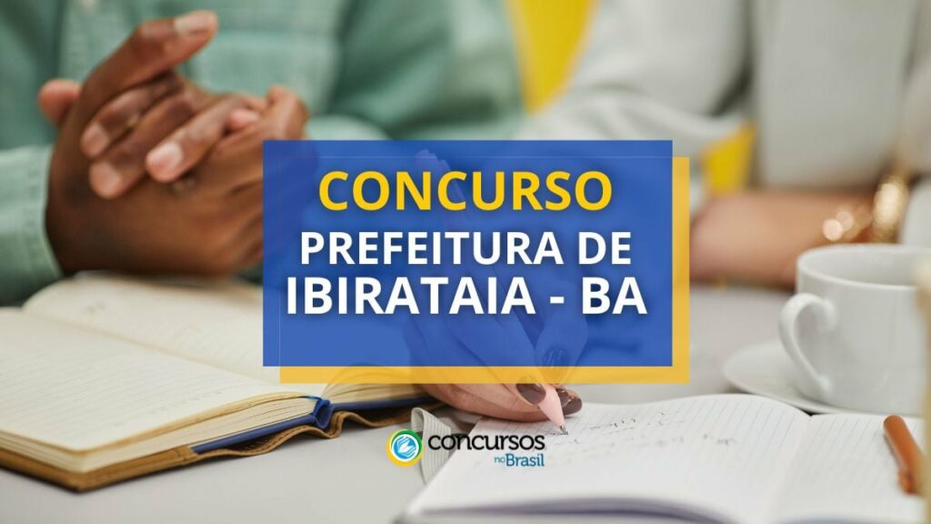 Concurso Prefeitura de Ibirataia - BA oferece até R$ 4,5