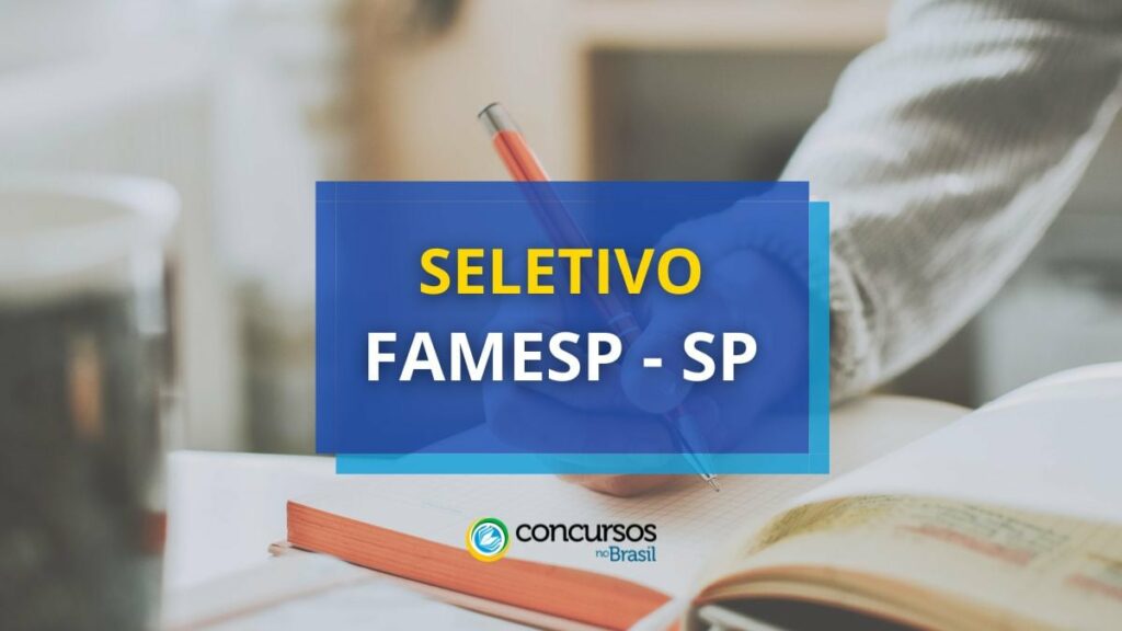 FAMESP - SP lança editais de processo seletivo; até R$