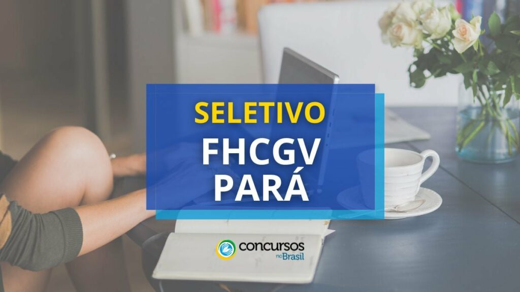 FHCGV – PA lança edital de processo seletivo com 37