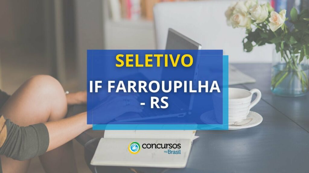 IF Farroupilha - RS abre processo seletivo; até R$ 6.3