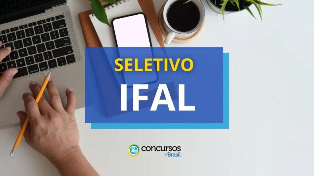 IFAL anuncia o edital nº 126/2024 de processo de seleção