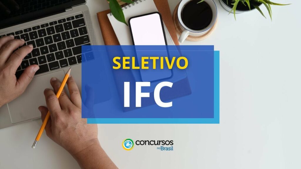 IFC paga até R$ 6,3 mil em processo seletivo simplificado