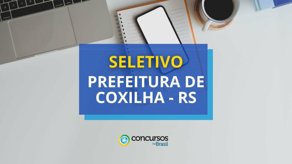 Prefeitura de Coxilha - RS lança edital de processo seletivo