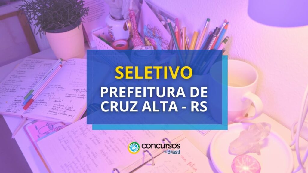 Prefeitura de Cruz Alta - RS abre seletivo para 20