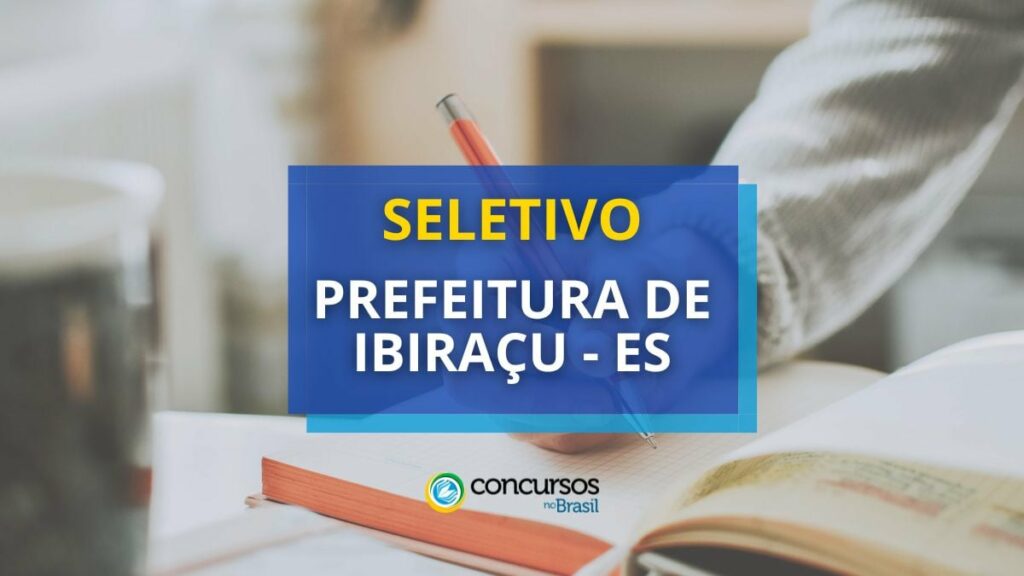 Prefeitura de Ibiraçu - ES abre dois editais de processo