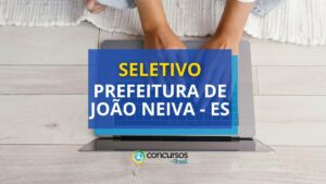 Prefeitura de João Neiva - ES publica edital de seletivo