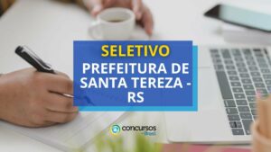 Prefeitura de Santa Tereza - RS anuncia edital de seletivo