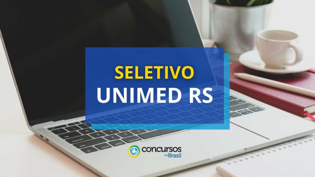 Unimed VTRP - RS abre vagas em processo seletivo público