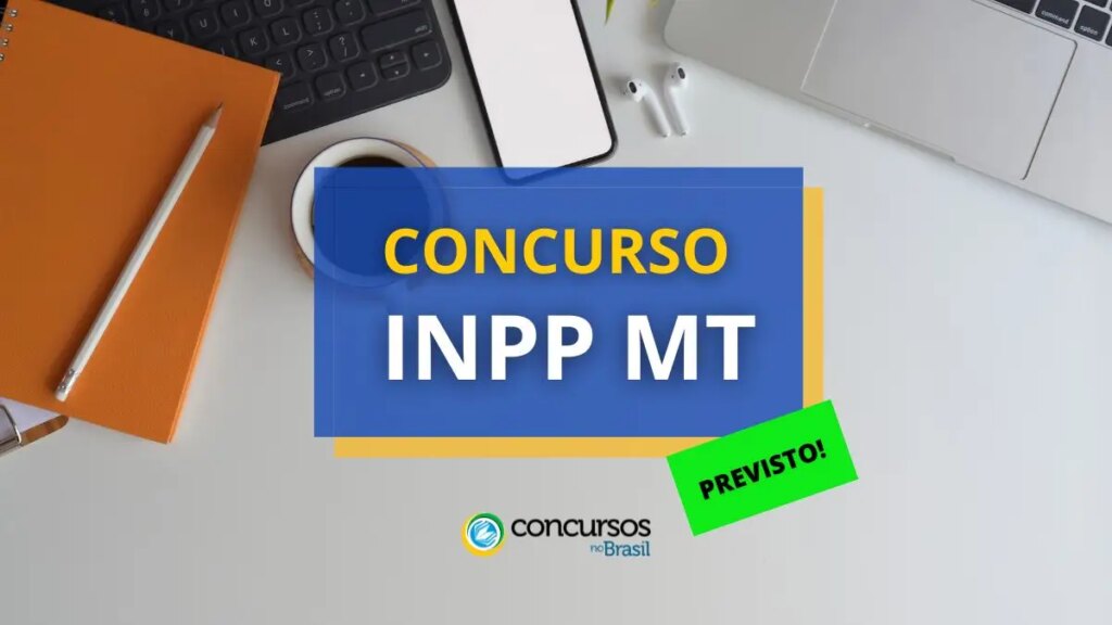 Concurso INPP MT autorizado; conheça as vagas previstas