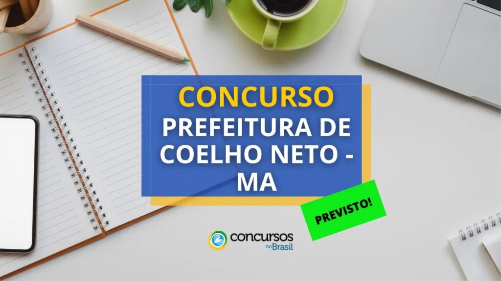 Concurso Prefeitura de Coelho Neto – MA: banca definida