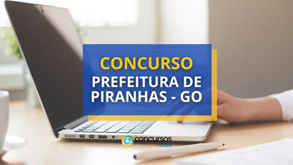 Concurso Prefeitura de Piranhas - GO abre novas vagas