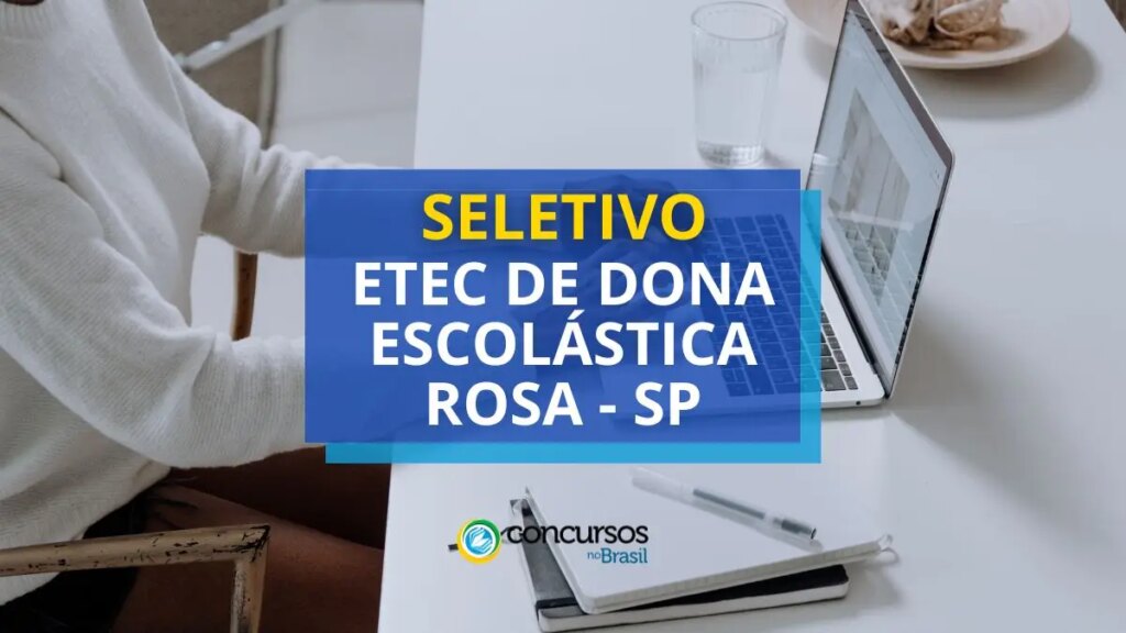 ETEC Dona Escolástica Rosa - SP anuncia novo seletivo