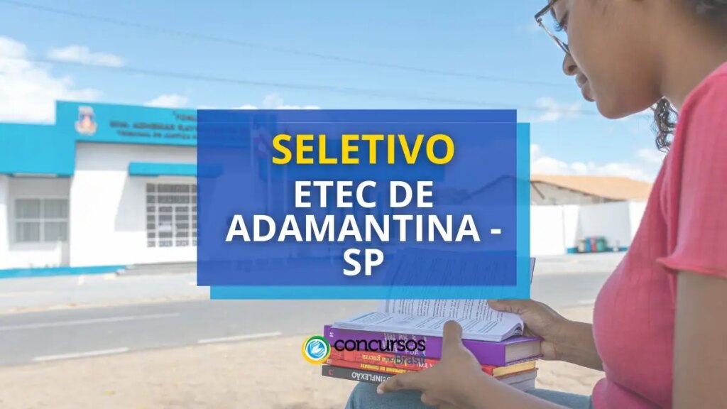 Etec de Adamantina - SP anuncia dois editais de processo