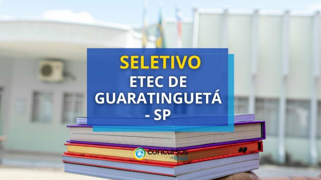 Etec de Guaratinguetá - SP lança edital de seletivo