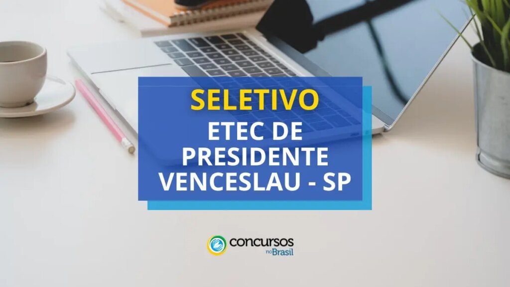 Etec de Presidente Venceslau - SP divulga seletivo