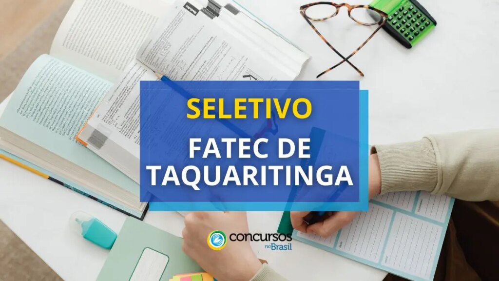 FATEC de Taquaritinga - SP divulga edital de seletivo