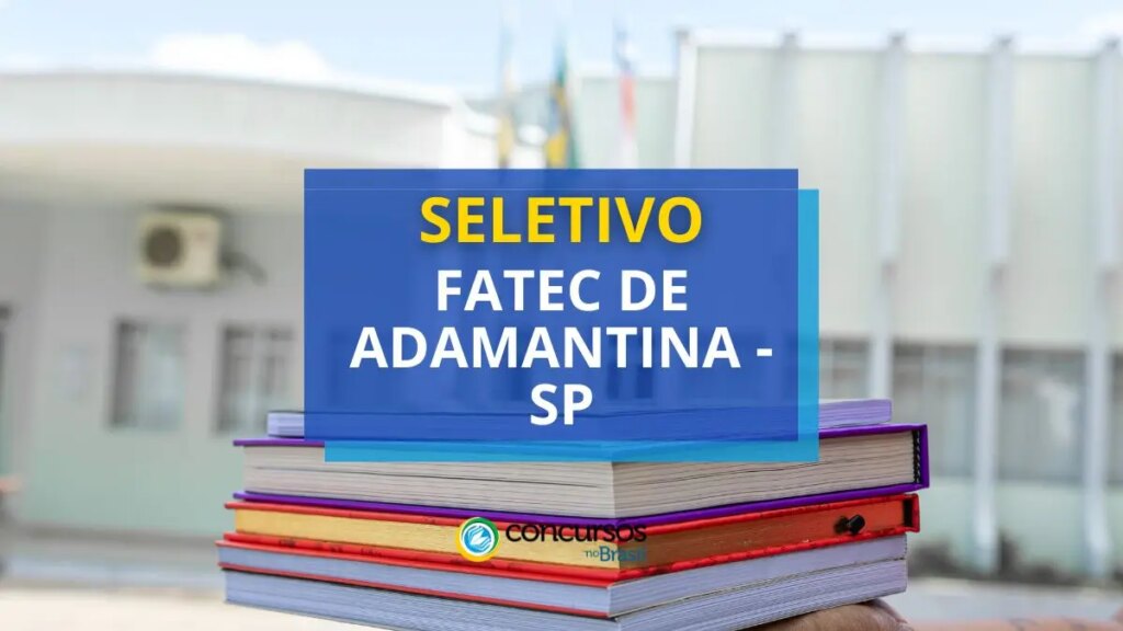 Fatec de Adamantina - SP lança 2 editais de seletivo