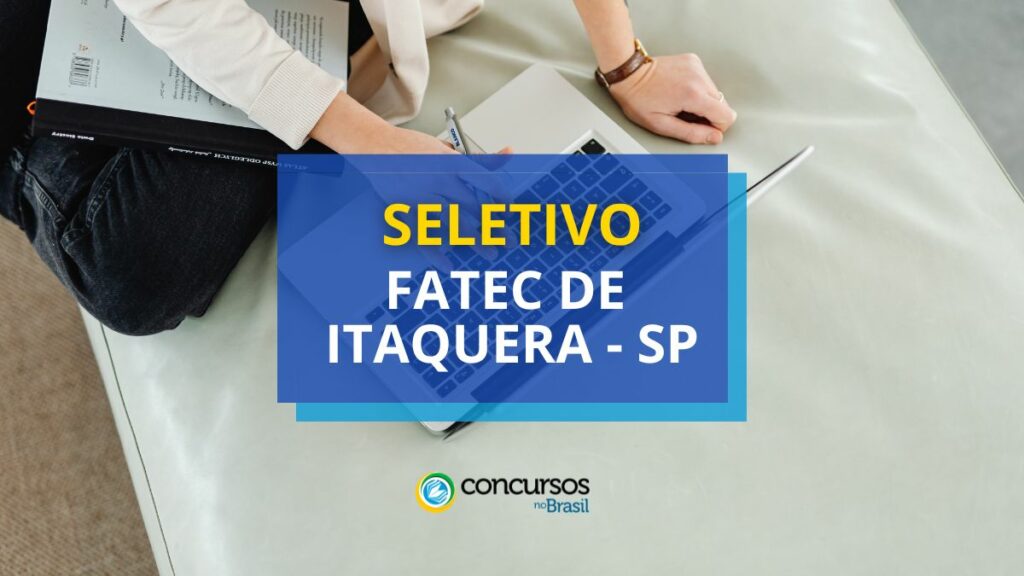 Fatec de Itaquera - SP anuncia novo edital de seletivo