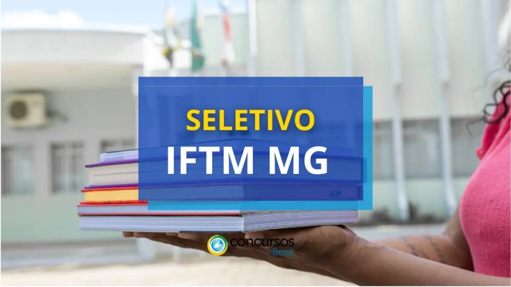 IFTM MG abre vagas em processo seletivo; até R$ 6,3