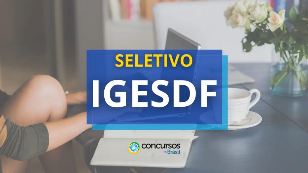 IGESDF abre editais de seleção; até R$ 12,7 mil mensais