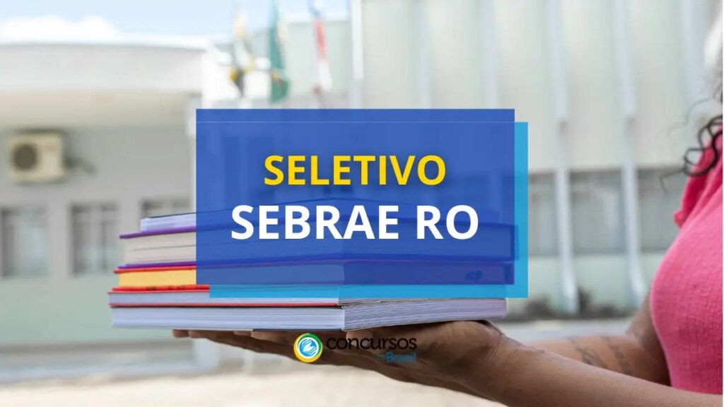 SEBRAE RO paga até R$ 6,5 mil em processo seletivo