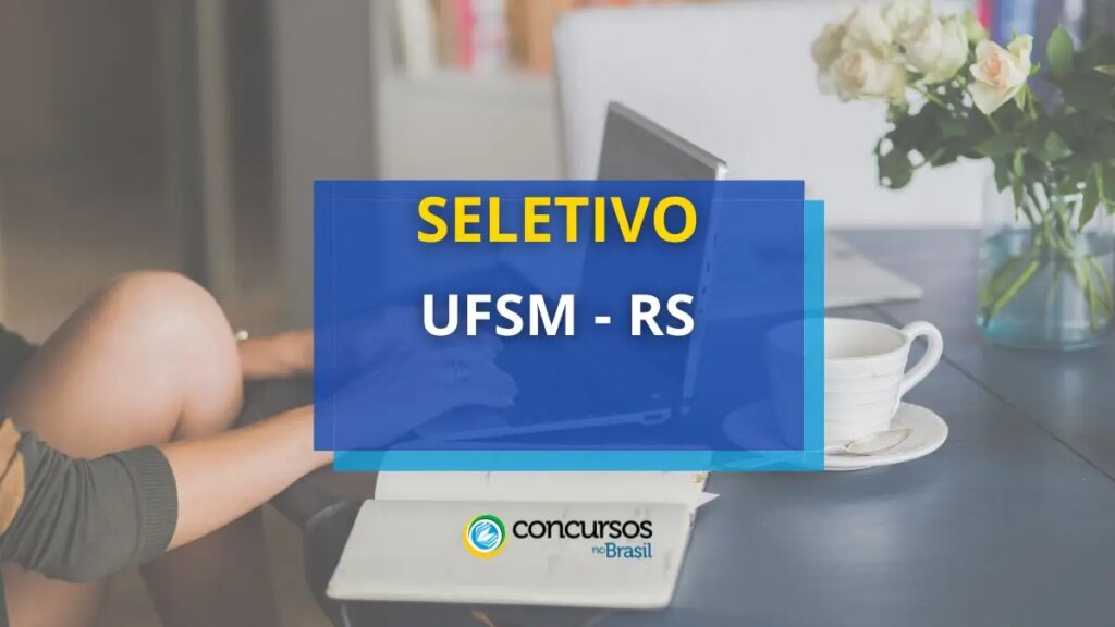 UFSM – RS abre vagas em novo seletivo; até R$