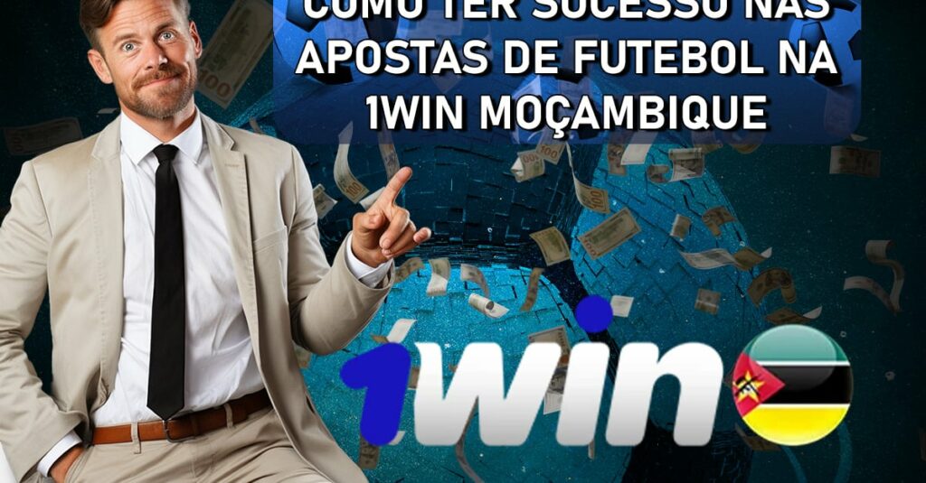 Como Ter Sucesso nas Apostas de Futebol na 1Win Moçambique