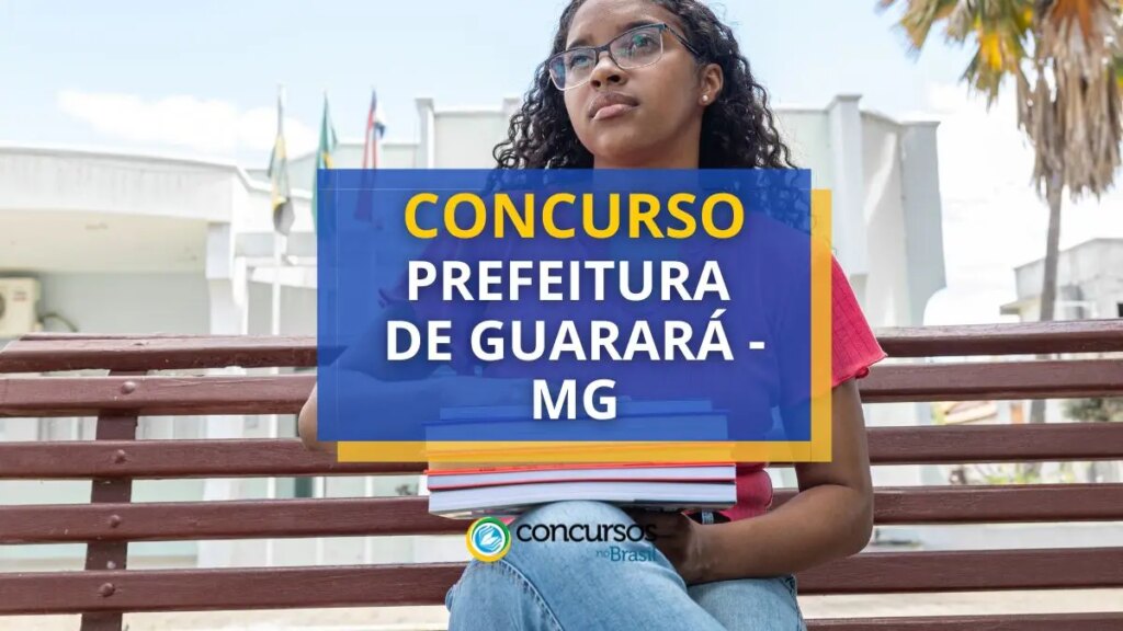 Concurso Prefeitura Guarará - MG: edital e inscrições