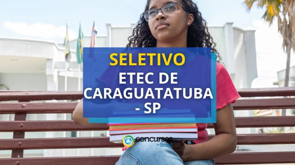 Etec de Caraguatatuba - SP abre novo edital de seletivo