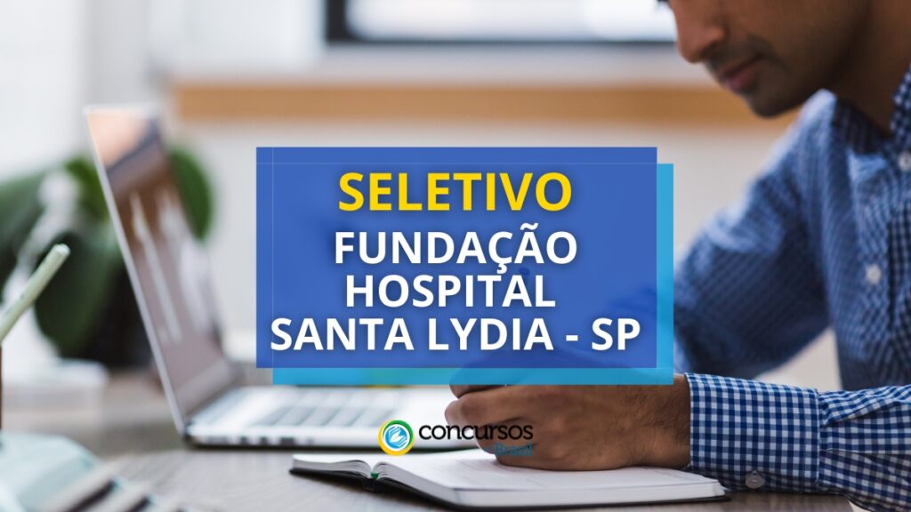 Fundação Hospital Santa Lydia - SP: vagas em seletivo