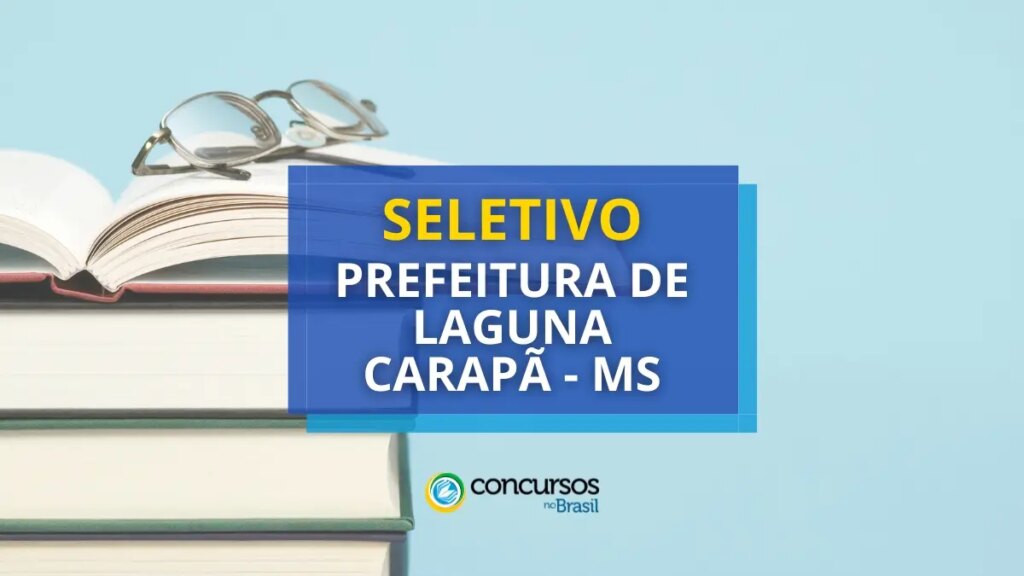 Prefeitura de Laguna Carapã - MS anuncia novo seletivo