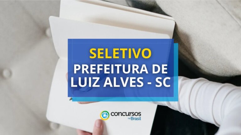 Prefeitura de Luiz Alves - SC lança edital de seletivo