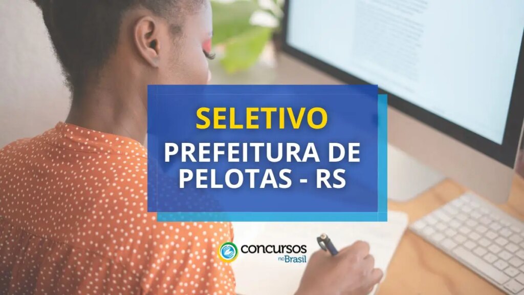 Prefeitura de Pelotas - RS: vagas em edital de seletivo