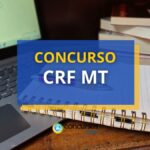 Concurso CRF MT oferece vencimentos de até R$ 5,8 mil