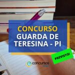 Concurso Guarda de Teresina - PI: banca contratada; 100 vagas