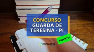 Concurso Guarda de Teresina - PI: banca contratada; 100 vagas