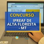 Concurso IPREAF Alta Floresta - MT: até 4,8 mil mensais