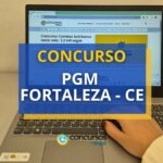 Concurso PGM Fortaleza - CE: acima de R$ 7,2 mil/mês