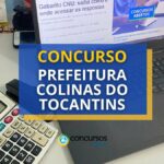 Concurso Prefeitura de Colinas do Tocantins: 100 vagas