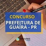 Concurso Prefeitura de Guaíra - PR paga até R$ 8,4