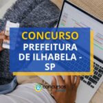 Concurso Prefeitura de Ilhabela - SP: até R$ 5.581,50