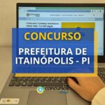 Concurso Prefeitura de Itainópolis - PI: até R$ 6.350