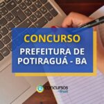 Concurso Prefeitura de Potiraguá - BA abre 179 vagas