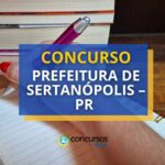 Concurso Prefeitura de Sertanópolis - PR: saiu edital