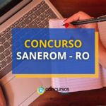 Concurso SANEROM - RO tem pagamentos de até R$ 4,5