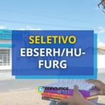 EBSERH/HU-FURG abre seletivo; ganhos de R$ 10,7 mil